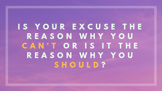 Turn Any Excuses Into A Positive Force